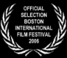 Official Selection of the 2006 Boston International Film Festival